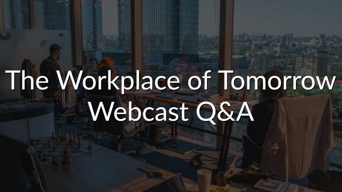 The Workplace of Tomorrow Webcast – Q&A